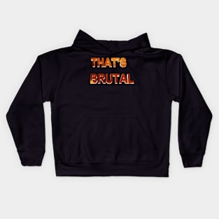 That's brutal Kids Hoodie